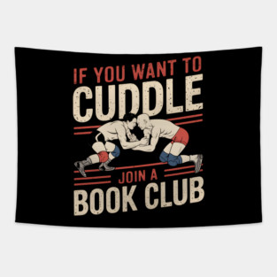 Funny Wrestling Shirt – If You Want to Cuddle Join a Book Club Tapestry