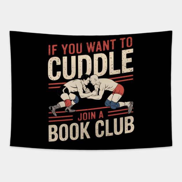 Funny Wrestling Shirt – If You Want to Cuddle Join a Book Club Tapestry by MakerMind8.2