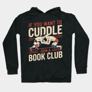 Funny Wrestling Shirt – If You Want to Cuddle Join a Book Club Hoodie