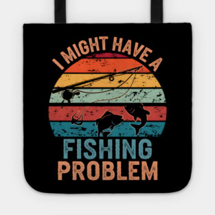I Might Have a Fishing Problem Vintage Funny Tote