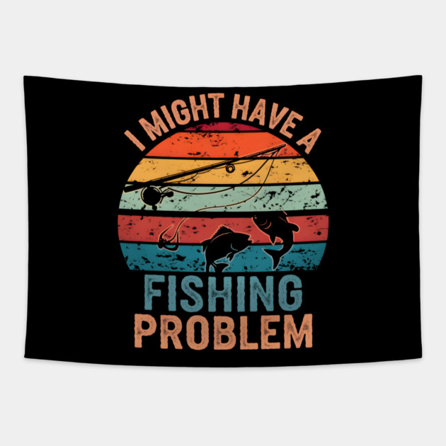 I Might Have a Fishing Problem Vintage Funny Tapestry by MakerMind8.2