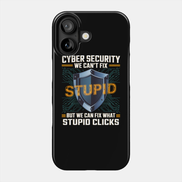 Funny Cyber Security Shirt – We Can’t Fix Stupid, But We Can Fix Stupid Clicks Phone Case by MakerMind8.2