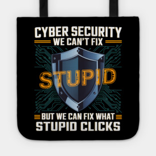 Funny Cyber Security Shirt – We Can’t Fix Stupid, But We Can Fix Stupid Clicks Tote