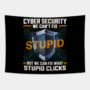 Funny Cyber Security Shirt – We Can’t Fix Stupid, But We Can Fix Stupid Clicks Tapestry