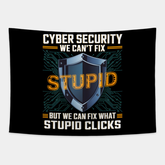 Funny Cyber Security Shirt – We Can’t Fix Stupid, But We Can Fix Stupid Clicks Tapestry by MakerMind8.2