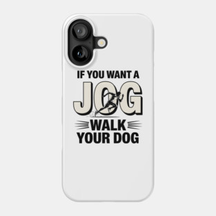 Funny Jogging Shirt – If You Want a Jog, Walk Your Dog Phone Case