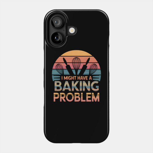 I Might Have a Baking Problem – Funny Baker Retro Vintage Phone Case by MakerMind8.2