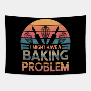 I Might Have a Baking Problem – Funny Baker Retro Vintage Tapestry