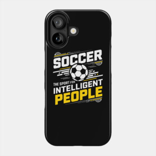 Soccer The Sport for Intelligent People Funny Phone Case