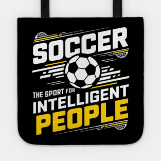 Soccer The Sport for Intelligent People Funny Tote