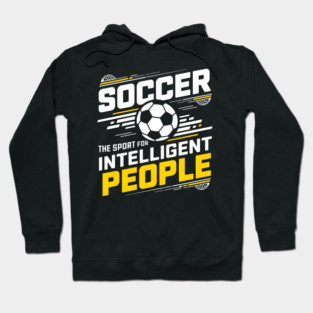 Soccer The Sport for Intelligent People Funny Hoodie