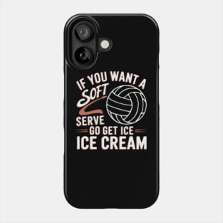 Funny Volleyball Quote – If You Want a Soft Serve Go Get Ice Cream Phone Case