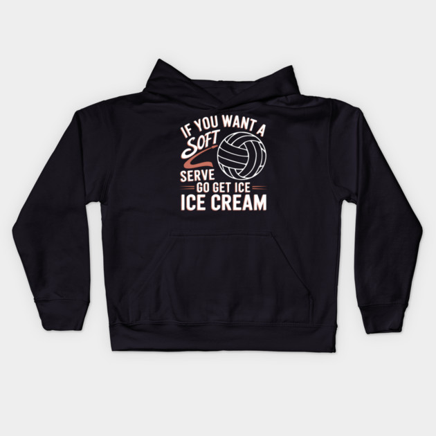Funny Volleyball Quote – If You Want a Soft Serve Go Get Ice Cream Kids Hoodie by MakerMind8.2