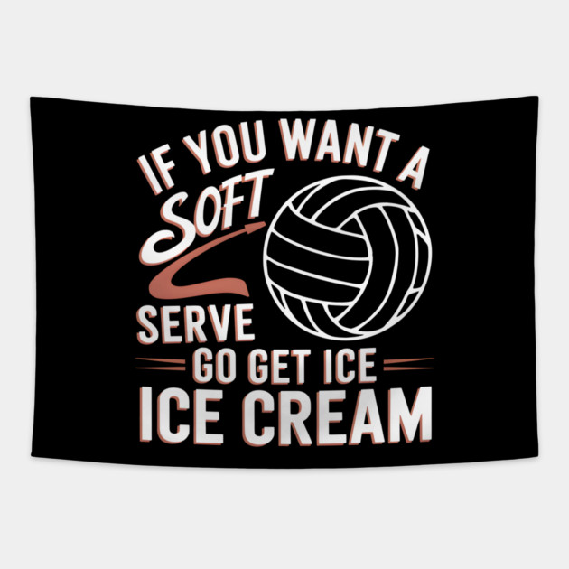 Funny Volleyball Quote – If You Want a Soft Serve Go Get Ice Cream Tapestry by MakerMind8.2