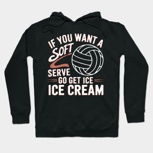 Funny Volleyball Quote – If You Want a Soft Serve Go Get Ice Cream Hoodie by MakerMind8.2