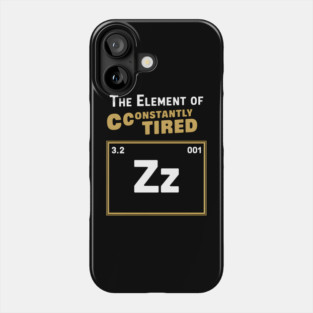 The Element of Constantly Tired Funny Periodic Table Phone Case