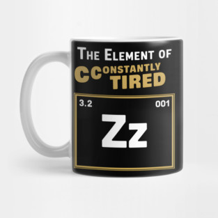 The Element of Constantly Tired Funny Periodic Table Mug