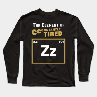 The Element of Constantly Tired Funny Periodic Table Long Sleeve T-Shirt