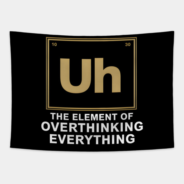 Uh The Element of Overthinking Everything – Funny Science Humor Tapestry by MakerMind8.2