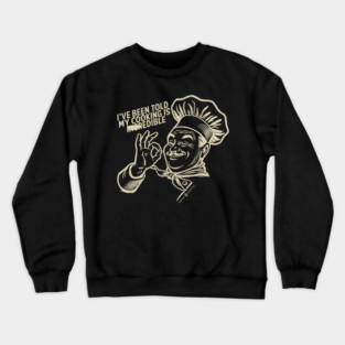 I've Been Told My Cooking is Edible Crewneck Sweatshirt