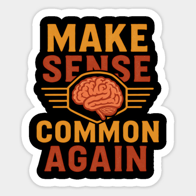Make Sense Common Again Funny Parody Slogan Design Sticker by ArtistTee ⭐⭐⭐⭐⭐