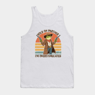 Hold-On-Partner-Im-Overstimulated Tank Top