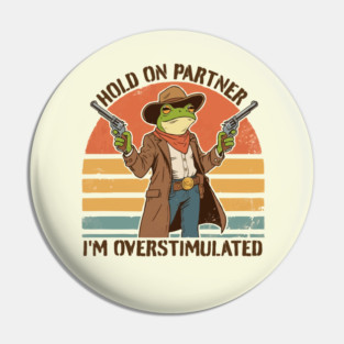 Hold-On-Partner-Im-Overstimulated Pin