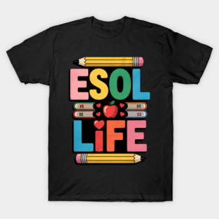 ESL English Teacher and Language Art Teaching, ESOL Life T-Shirt