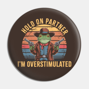 Hold-On-Partner-Im-Overstimulated Pin