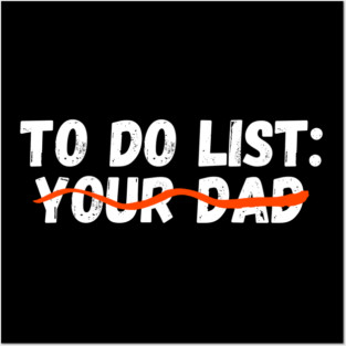 To Do List Your Dad Funny Sarcastic Quote Posters and Art