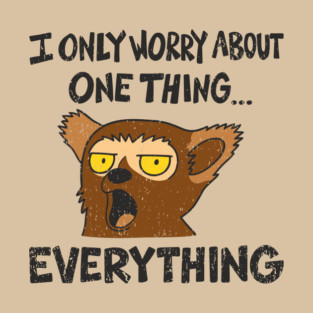 I Only Worry About One Thing Funny Anxiety T-Shirt