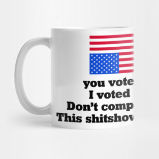 You Voted Red I Voted Blue Don’t Complain Now Political Satire Mug