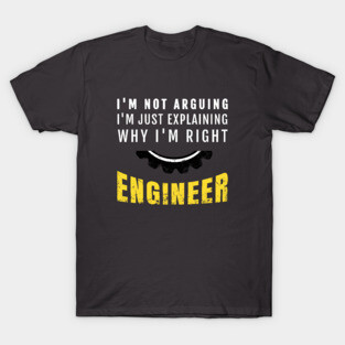Engineer I'm Not Arguing - Funny Engineering T-Shirt