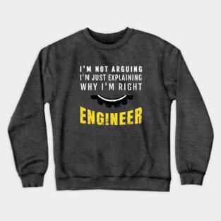 Engineer I'm Not Arguing - Funny Engineering Crewneck Sweatshirt