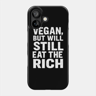 Vegan But Will Still Eat The Rich Funny Anti-Capitalist Activism Phone Case