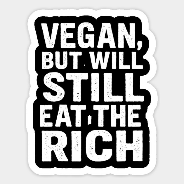 Vegan But Will Still Eat The Rich Funny Anti-Capitalist Activism Magnet by Anticorporati
