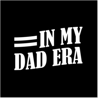 Dad - In my dad era w Posters and Art