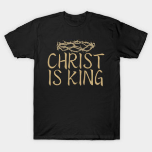Christ Is King With A Real Crown T-Shirt