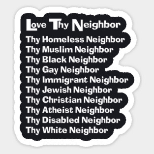 Our Famous Love Thy Neighbor Design Sticker