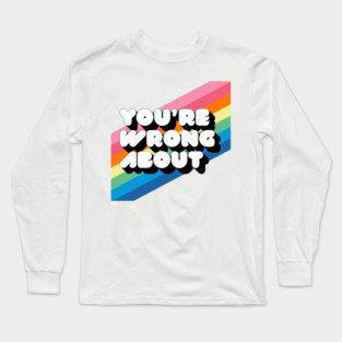 You're Wrong About Logo Long Sleeve T-Shirt