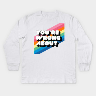 You're Wrong About Logo Kids Long Sleeve T-Shirt