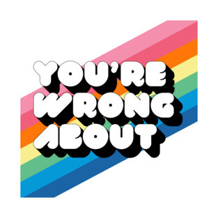 You're Wrong About Logo T-Shirt