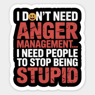 I Don't Need Anger Management Funny Slogan Sticker
