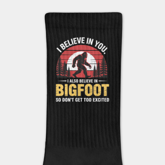 I Believe In You Bigfoot Funny Design by Designed By Marty