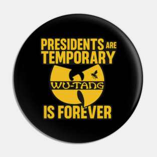 Wu Tang: Forever Eternal "presidents are temporary wu-tang is forever" Pin