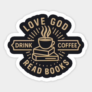 Love God Drink Coffee Read Books Sticker