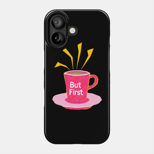But First Coffee in life Phone Case by SR8891