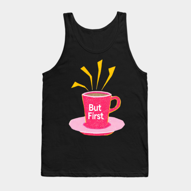 But First Coffee in life Tank Top by SR8891