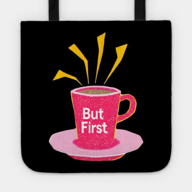 But First Coffee in life Tote by SR8891
