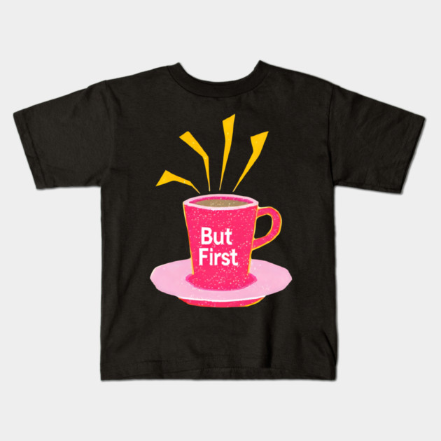 But First Coffee in life Kids T-Shirt by SR8891